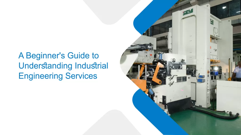 A Beginner's Guide to Understanding Industrial Engineering Services