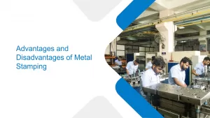 Advantages and Disadvantages of Metal Stamping