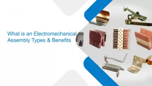 What is an Electromechanical Assembly Types & Benefits